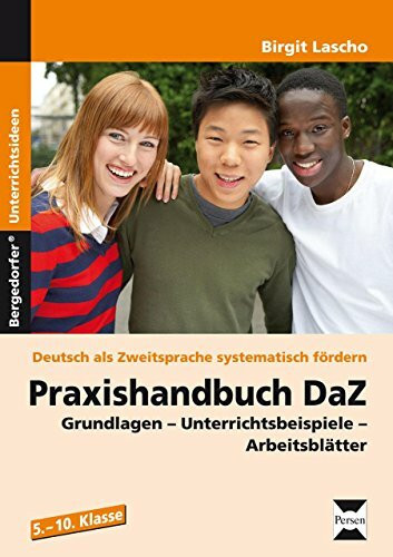 Praxishandbuch DaZ: Grundlagen - Unterrichtsbeispiele - Arbeitsblätter (5. bis 10. Klasse) (Deutsch als Zweitsprache syst. fördern - SEK)
