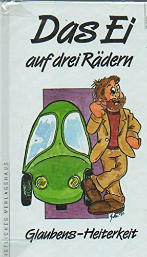 Das Ei auf drei Rädern. Glaubens-Heiterkeit