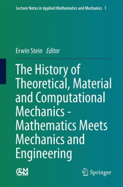 The History of Theoretical, Material and Computational Mechanics - Mathematics meets Mechanics and E