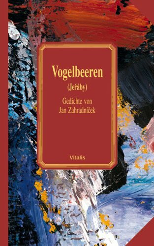 Vogelbeeren: Gedichte. Tschech.-Dtsch.