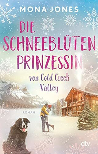 Die Schneeblütenprinzessin von Cold Creek Valley: Roman (Die Cold-Creek-Valley-Reihe, Band 1)