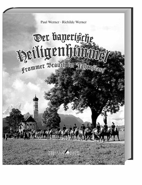 Der bayerische Heiligenhimmel: Frommer Brauch im Jahreslauf