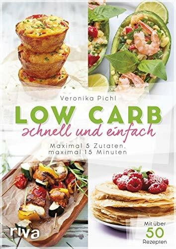 Low Carb schnell und einfach: Maximal 5 Zutaten, maximal 15 Minuten