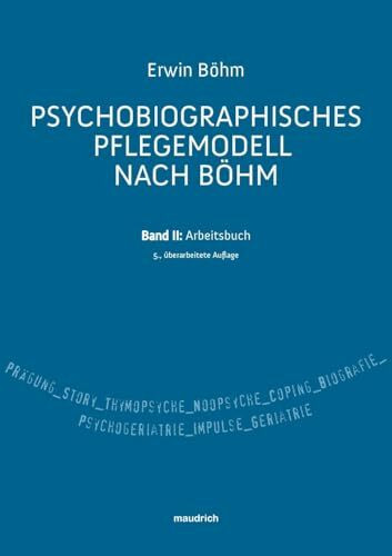 Psychobiografisches Pflegemodell nach Böhm: Band II: Arbeitsbuch