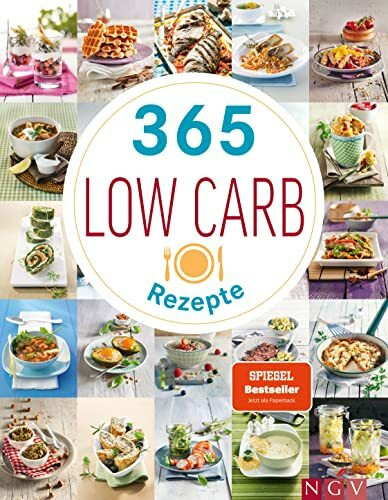 365 Low-Carb-Rezepte: Das Kochbuch zum Abnehmen - Low Carb Ideen für gesunde Ernährung (365 Rezepte)