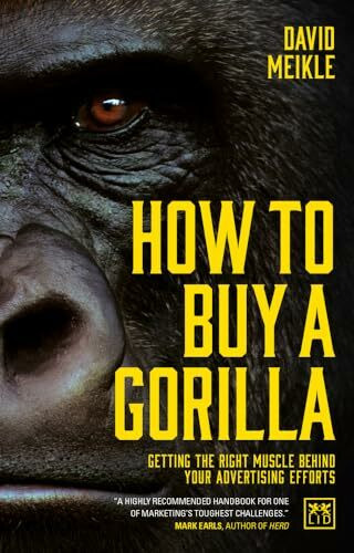 How to Buy a Gorilla: Getting the Right Muscle Behind Your Advertising Efforts