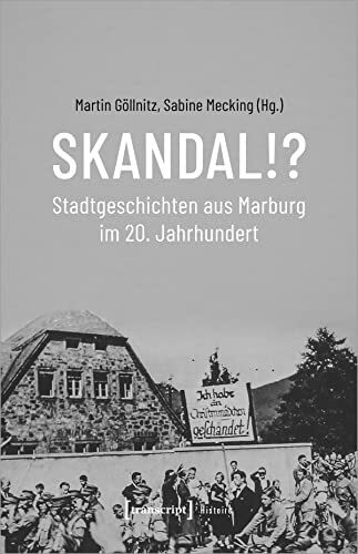 Skandal!? Stadtgeschichten aus Marburg im 20. Jahrhundert (Histoire)