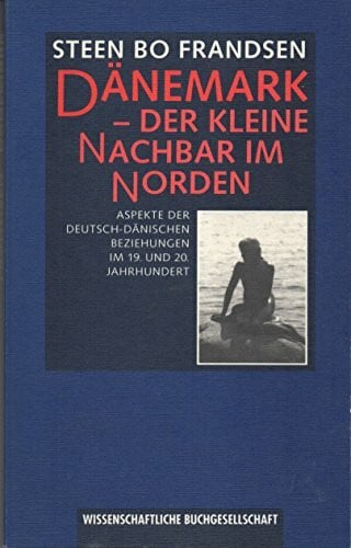 Dänemark - Der kleine Nachbar im Norden: Aspekte der deutsch-dänischen Beziehungen im 19. und 20. Jahrhundert