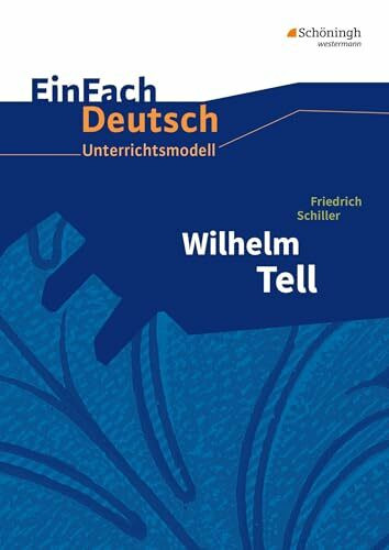 EinFach Deutsch Unterrichtsmodelle: Friedrich Schiller: Wilhelm Tell: Klassen 8 - 10
