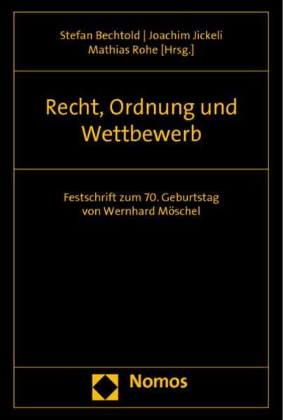 Recht, Ordnung und Wettbewerb: Festschrift zum 70. Geburtstag von Wernhard Möschel Recht, Ordnung und Wettbewerb: Festschrift zum 70. Geburtstag von Wernhard Möschel