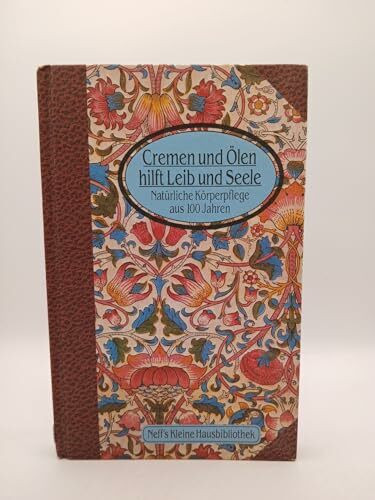 Cremen und Ölen hilft Leib und Seele - Natürliche Körperpflege aus 100 Jahren...