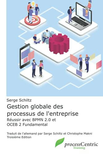 Gestion globale des processus de l'entreprise: Réussir avec BPMN 2.0 et OCEB 2 Fundamental