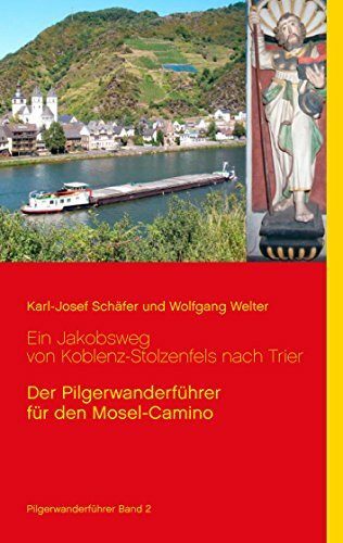Ein Jakobsweg von Koblenz-Stolzenfels nach Trier: Der Pilgerwanderführer für den Mosel-Camino (Jakobswege in Deutschland)