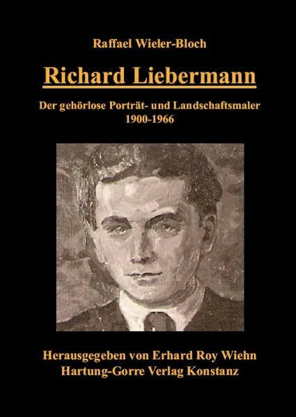 Richard Liebermann: Der gehörlose Porträt- und Landschaftsmaler 1900-1966