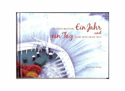 Ein Jahr und ein Tag: Meine Reise um die Welt