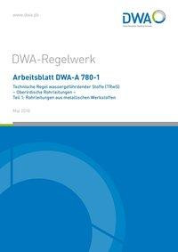 Arbeitsblatt DWA-A 780-1 Technische Regel wassergefährdender Stoffe (TRwS) Oberirdische Rohrleitunge