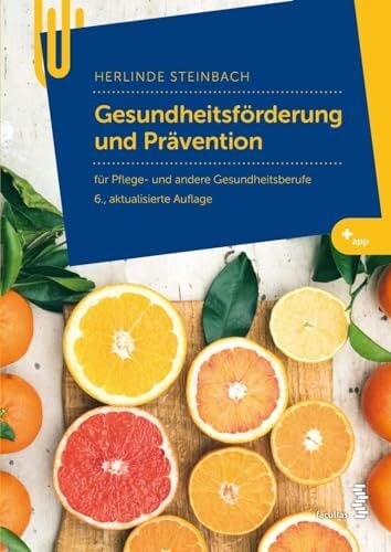 Gesundheitsförderung und Prävention: für Pflege- und andere Gesundheitsberufe Gesundheitsförderung und Prävention: für Pflege- und andere Gesundheitsberufe