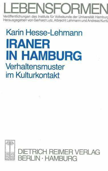 Iraner in Hamburg: Verhaltensmuster im Kulturkontakt (Lebensformen / Veröffentlichung des Hamburger Instituts für Volkskunde)