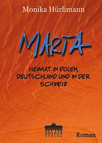 MARTA. Heimat in Polen, Deutschland und in der Schweiz. Roman