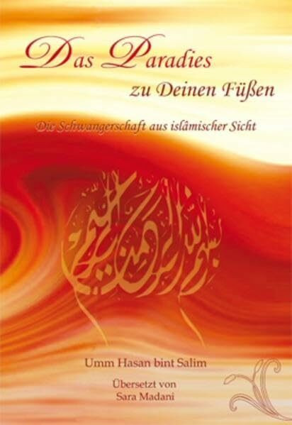 Das Paradies zu Deinen Füßen: Die Schwangerschaft aus islamischer Sicht