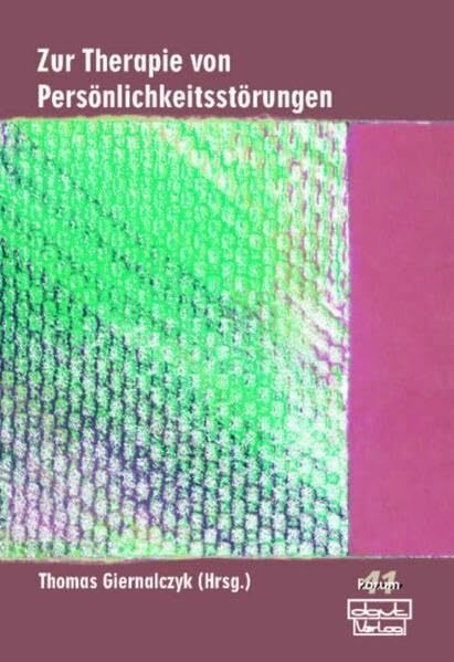 Zur Therapie von Persönlichkeitsstörungen (Forum für Verhaltenstherapie und psychosoziale Praxis) Zur Therapie von Persönlichkeitsstörungen (Forum für Verhaltenstherapie und psychosoziale Praxis)