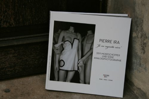Pierre Ira: "Je ne regrette rien": Der Modeschöpfer und seine Analogphotographie