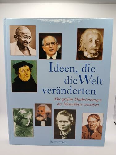 Ideen, die die Welt veränderten: Die grossen Denkrichtungen der Menschheit verstehen
