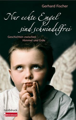 Nur echte Engel sind schwindelfrei - Großdruck: Geschichten zwischen Himmel und Erde