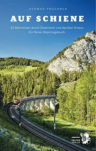 Auf Schiene: 33 Bahnreisen durch Österreich und darüber hinaus. Ein Reisebuch (Kultur für Genießer)