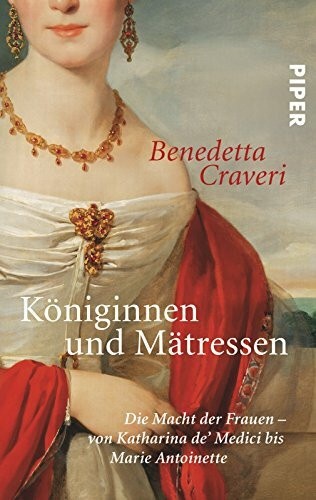 Königinnen und Mätressen: Die Macht der Frauen ? von Katharina de? Medici bis Marie Antoinette