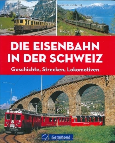 Die Eisenbahn in der Schweiz: Geschichte, Strecke, Lokomotiven (GeraMond) Die Eisenbahn in der Schweiz: Geschichte, Strecke, Lokomotiven (GeraMond)