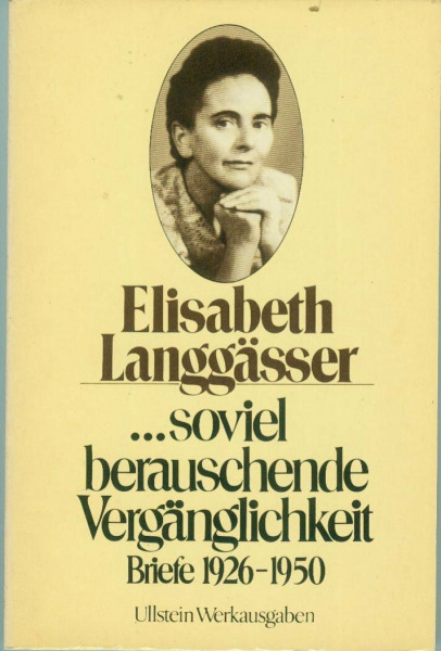 soviel berauschende Vergänglichkeit. Briefe 1926 - 1950.