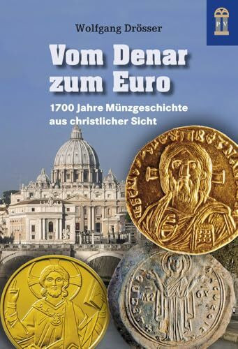 Vom Denar zum Euro: 1700 Jahre Münzgeschichte aus christlicher Sicht