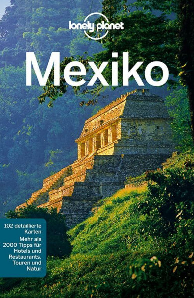 Lonely Planet Reiseführer Mexiko: Mehr als 2000 Tipps für Hotels und Restaurants, Touren und Natur