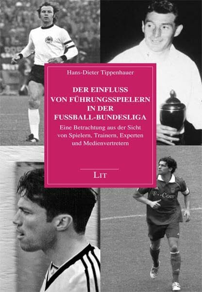 Der Einfluss von Führungsspielern in der Fußball-Bundesliga: Eine Betrachtung aus der Sicht von Spielern, Trainern, Experten und Medienvertretern (Sportpsychologie)
