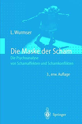 Die Maske der Scham: Die Psychoanalyse von Schamaffekten und Schamkonflikten