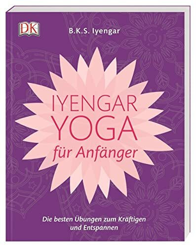 Iyengar-Yoga für Anfänger: Die besten Übungen zum Kräftigen und Entspannen