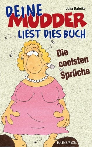 Deine Mudder liest dies Buch: Die coolsten Sprüche