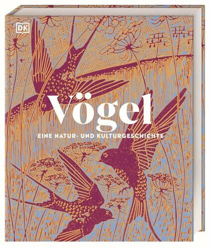 Vögel - Eine Natur- und Kulturgeschichte: Über 100 Vögel aus aller Welt in ausführlichen Porträts. Spannende Fakten, brillante Fotos und Illustrationen (DK Faszinierende Welt)