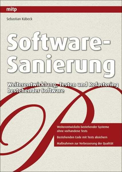 Software-Sanierung: Weiterentwicklung, Testen und Refactoring bestehender Software