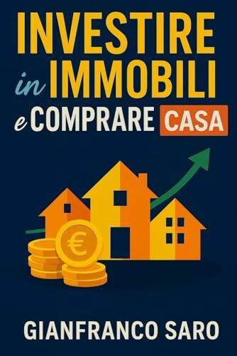 Investire in Immobili e Comprare Casa: Tutti i Segreti per Comprare un Immobile. Diventare un Investitore Intelligente e Generare Rendita Passiva con gli Investimenti Immobiliari i Mutui e gli Affitti