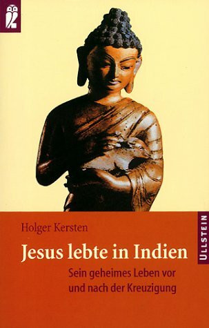 Jesus lebte in Indien. Sein geheimes Leben vor und nach der Kreuzigung