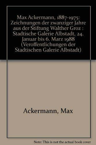 Max Ackermann (1887-1975): Zeichnungen der zwanziger Jahre aus der Stiftung Walther Groz (Veröffentlichungen der Städtischen Galerie Albstadt)