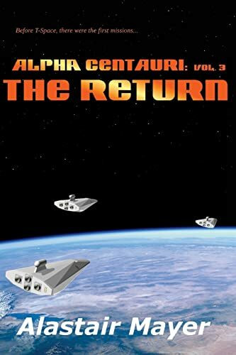 Alpha Centauri: The Return (T-Space: Alpha Centauri, Band 3)