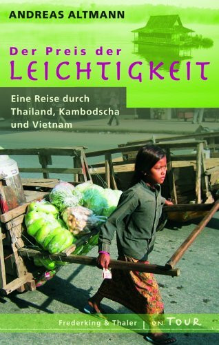 Der Preis der Leichtigkeit: Eine Reise durch Thailand, Kambodscha und Vietnam