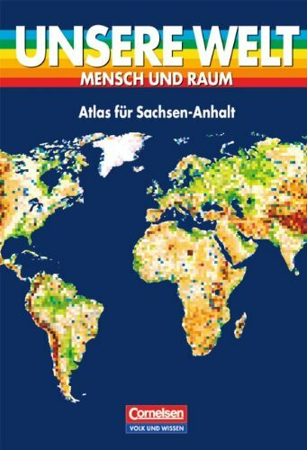 Unsere Welt - Mensch und Raum - Sekundarstufe I: Unsere Welt, Mensch und Raum, Atlas für Sachsen-Anhalt