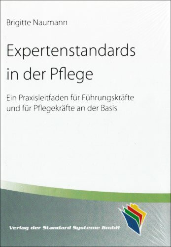 Expertenstandards in der Pflege: Ein Praxisleitfaden für Führunskräfte und für Pflegekräfte an der Basis