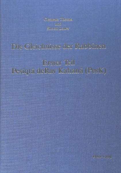 Die Gleichnisse der Rabbinen, . Erster Teil: Pesiqta deRav Kahana (Pesk): Einleitung, Uebersetzung,