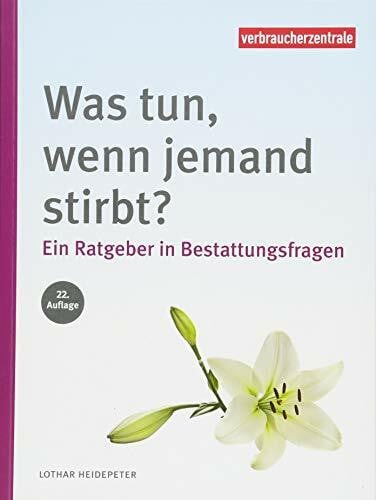Was tun, wenn jemand stirbt?: Ein Ratgeber in Bestattungsfragen