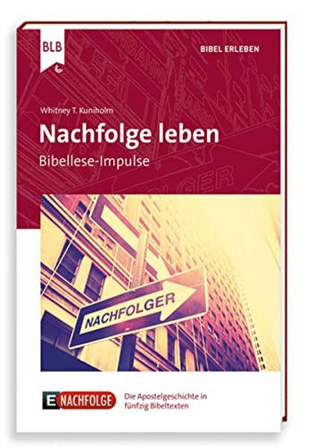 Nachfolge leben: Bibellese-Impulse (E100: Die entscheidenden einhundert Bibeltexte)